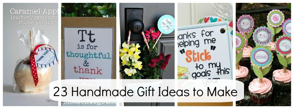 23 Handmade Gift Ideas for the Special People in YOUR Life!