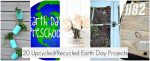 Great Ideas — 20 Recycled/Upcycled Projects to Celebrate Earth Day!!