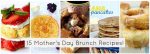 Great Ideas — 15 Mother’s Day Brunch Recipes!
