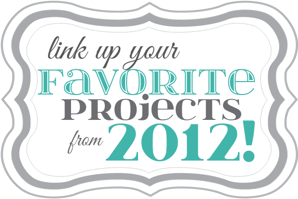 Link up YOUR Favorite Projects from 2012!
