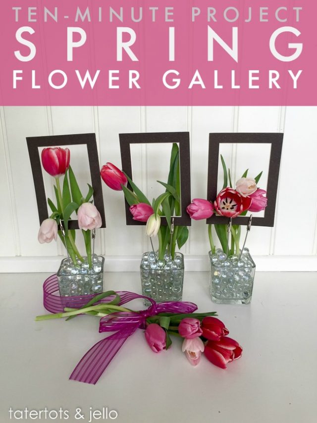 Spring Flower Gallery (10-Minute Project!) - Tatertots and Jello