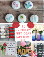 Great Ideas — 15 Mother’s Day Gift Ideas Part Three!