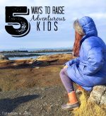 5 Ways to Raise Adventurous Kids