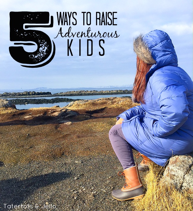 5 ways to raise adventurous kids 