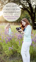 FREE Webinar – Must-Have Lenses for Mom Photographers!