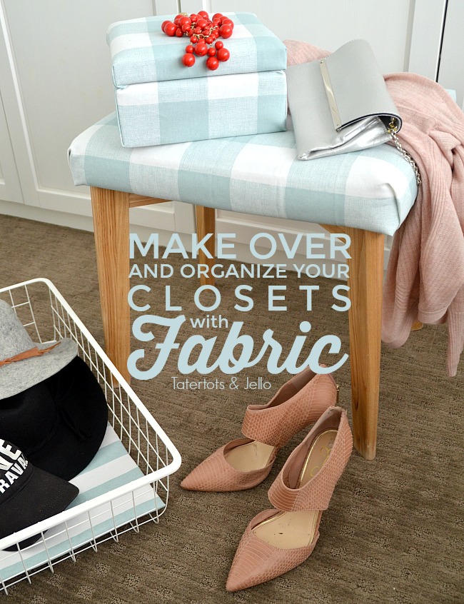 Fabric Closet Organization. Make over your closet with fabric. Make fabric boxes, fabric lined bins and reupholster a bench for a beautiful closet! 