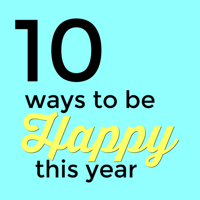 10 ways to be happy this year