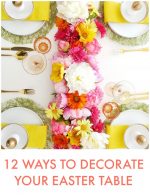 Great Ideas — 12 Ways to Decorate Your Easter Table
