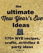 170+ Ways to Ring in the New Year! – Recipes, Crafts, Activities and Party Ideas!