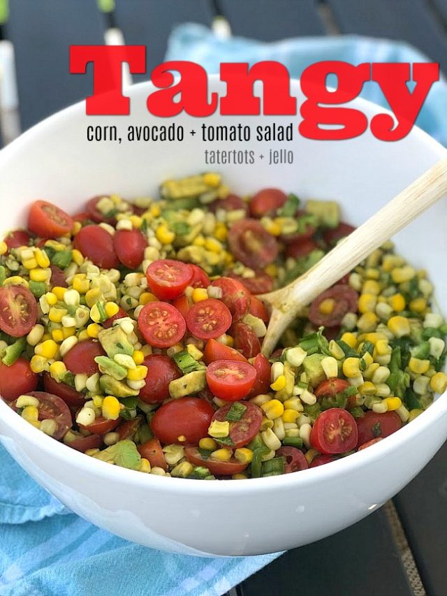 Tangy Corn, Avocado and Tomato Salad the perfect summertime salad!